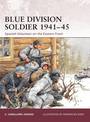 Blue Division Soldier 1941-45: Spanish Volunteer on the Eastern Front