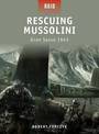 Rescuing Mussolini: Gran Sasso 1943