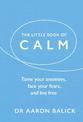 The Little Book of Calm: Tame Your Anxieties, Face Your Fears, and Live Free