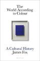 The World According to Colour: A Cultural History