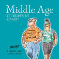 Middle Age it Drives Us Crazy