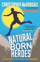 Natural Born Heroes: The Lost Secrets of Strength and Endurance