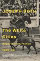 The White Cities: Reports From France 1925-1939