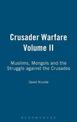 Crusader Warfare Volume II: Muslims, Mongols and the Struggle against the Crusades