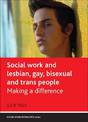 Social Work and Lesbian, Gay, Bisexual and Trans People: Making a Difference