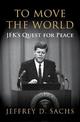 To Move The World: JFK's Quest for Peace