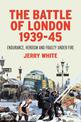 The Battle of London 1939-45: Endurance, Heroism and Frailty Under Fire