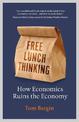 Free Lunch Thinking: 8 Economic Myths and Why Politicians Fall for Them