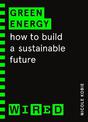 Green Energy (WIRED guides): How to build a sustainable future
