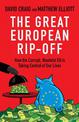 The Great European Rip-off: How the Corrupt, Wasteful EU is Taking Control of Our Lives