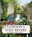 London's Lost Rivers: a beautifully illustrated guide to London's secret rivers