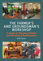The Farmer's and Groundsman's Workshop: A Guide to Planning Vehicle and Machinery Maintenance