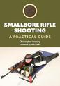 Smallbore Rifle Shooting: A Practical Guide