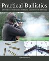 Practical Ballistics: An Introductory Guide for Rifle and Shotgun Shooters