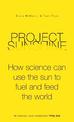 Project Sunshine: How science can use the sun to fuel and feed the world