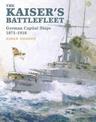 The Kaiser's Battlefleet: German Capital Ships 1871-1918