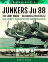 JUNKERS Ju 88: The Early Years - Blitzkrieg to the Blitz