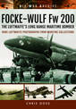 Focke-Wulf Fw 200 the Luftwaffe's Long Range Maritime Bomber: Rare Luftwaffe Photographs from Wartime Collections