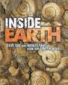 Inside Earth: Explore and Understand How Our Earth Works
