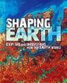 Shaping Earth: Explore and Understand How Our Earth Works