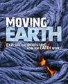 Moving Earth: Explore and Understand How Our Earth Works