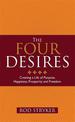 The Four Desires: Creating a Life of Purpose, Happiness, Prosperity and Freedom