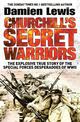 Churchill's Secret Warriors: Soon to be a major Guy Ritchie film: THE MINISTRY OF UNGENTLEMANLY WARFARE