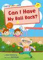 Can I Have my Ball Back?: (Yellow Early Reader)