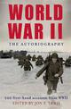 World War II: The Autobiography: 200 First-Hand Accounts from WWII