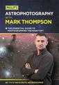 Philip's Astrophotography With Mark Thompson: The Essential Guide To Photographing The Night Sky By TV's Favourite Astronomer