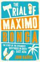 The Trial of Maximo Bonga: The Story of the Strangest Guesthouse in South East Asia