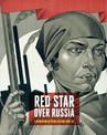 Red Star Over Russia: Revolution in Visual Culture 1905-55