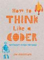 How to Think Like a Coder: Without Even Trying