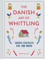 The Danish Art of Whittling: Simple Projects for the Home