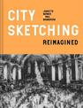 City Sketching Reimagined: Ideas, exercises, inspiration