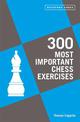 300 Most Important Chess Exercises: Study five a week to be a better chessplayer