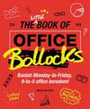 The Little Book of Office Bollocks: Banish Monday-to-Friday, 9-to-5 office boredom!