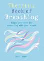 The Little Book of Breathing: Simple practices for connecting with your breath