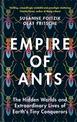 Empire of Ants: The hidden worlds and extraordinary lives of Earth's tiny conquerors