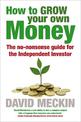 How to Grow Your Own Money: The no-nonsense guide for the Independent Investor