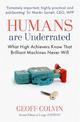 Humans Are Underrated: What High Achievers Know that Brilliant Machines Never Will