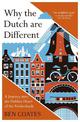 Why the Dutch are Different: A Journey into the Hidden Heart of the Netherlands: From Amsterdam to Zwarte Piet, the acclaimed gu