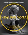 The Healing Yoga Manual: Work with your chakra energy centres to increase your vitality