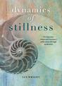 The Dynamics of Stillness: 36 meditative practices to develop your senses and reconnect with nature