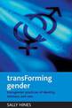 TransForming gender: Transgender practices of identity, intimacy and care
