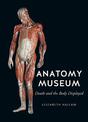 Anatomy Museum: Death and the Body Displayed
