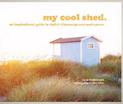 my cool shed: an inspirational guide to stylish hideaways and workspaces (My Cool)
