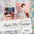 Style Me Vintage: Clothes: A guide to sourcing and creating retro looks (Style Me Vintage)