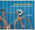 my cool bike: an inspirational guide to bikes and bike culture (My Cool)