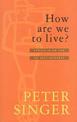 How Are We To Live?: Ethics in an Age of Self-Interest